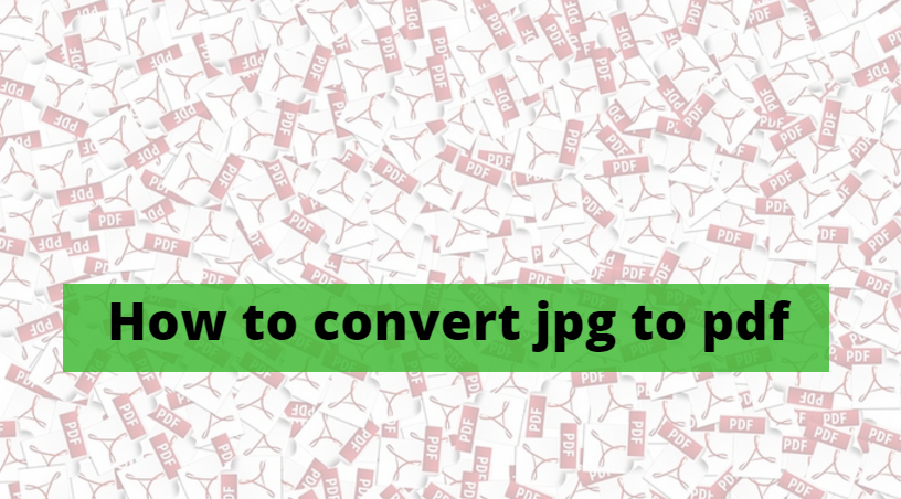 2 Ways To Convert JPG To PDF File In Few Easy Steps